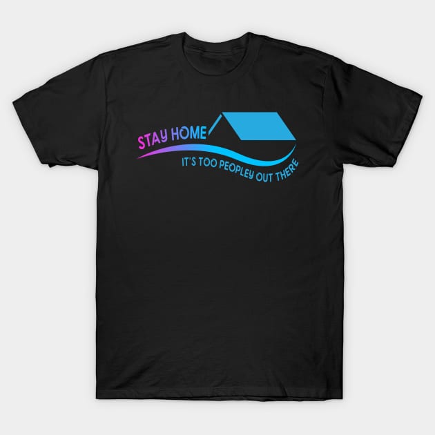 Stay Home T-Shirt by Dojaja